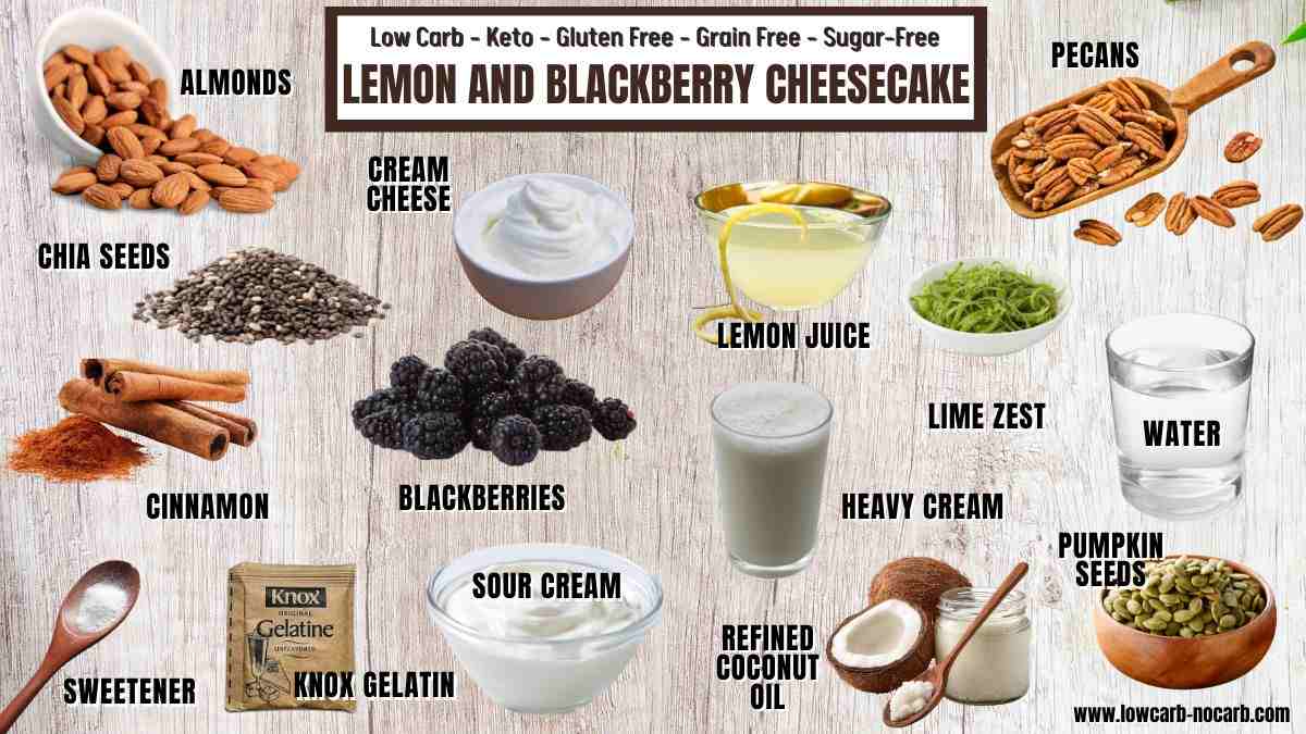 Ingredients for lemon and blackberry cheesecake are displayed, including almonds, chia seeds, cinnamon, sweetener, blackberries, cream cheese, lemon juice, lime zest, water, heavy cream, and pecans.