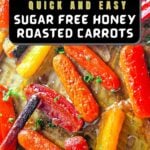 Colorful roasted carrots on a baking sheet, garnished with herbs. Text overlay reads "Quick and Easy Sugar Free Honey Roasted Carrots.